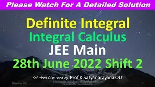 Definite Integral: JEE Main 28th June 2022 Shift 2: Soln Discussed by Prof K Satyanarayana OU