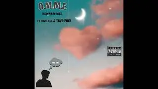O.M.M.E [ FT. TRVP PHEE & HIGH-TEE] 