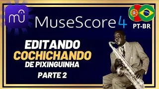 Editando uma partitura do INÍCIO ao FIM (Cochichando - Pixinguinha) - Parte 2