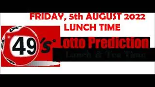 UK49s LUNCH TIME PREDICTION   FRIDAY 5th AUGUST 2022