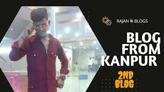 Blog from kanpur ||2nd blog ||marridge blog #2ndblog #blogger #blogs #rajankblogs