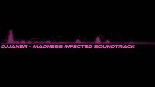 Djjaner - Madness Infected Soundtrack