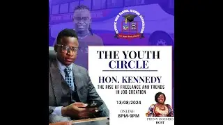 The Youth Circle with Hon. Kennedy Odero on THE RISE OF FREELANCE AND TRENDS IN JOB CREATION