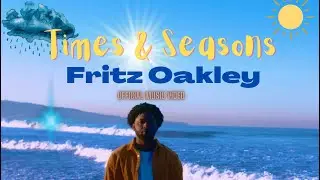 Times & Seasons - Fritz Oakley (Official Music Video)