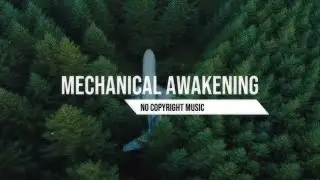 Mechanical Awakening Energetic Electronic No Copyright Music