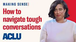 Making Sense of Tough Conversations with ACLU Expert Anu Joshi | Making Sense | ACLU