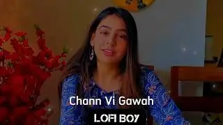 Chann vi gawah slowed and reverb || LOFI BOY