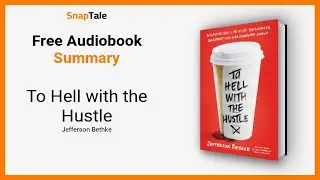 To Hell with the Hustle by Jefferson Bethke: 13 Minute Summary