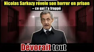 Nicolas Sarkozy r&eacute;v&egrave;le son horreur en prison &ndash; ce qui l'a frapp&eacute;  D&eacute;vorait tout