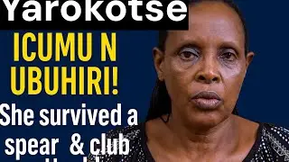 YAROKOTSE ICUMU N’UBUHIRI. SHE SURVIVED A SPEAR AND CLUB ATTACK!