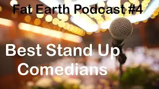 Best Stand Up Comedian | Fat Earth Comedy Podcast #4