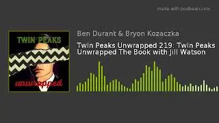 Twin Peaks Unwrapped 219: Twin Peaks Unwrapped The Book with Jill Watson