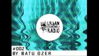 Urban Cosmonaut Radio #002 by Batu Ozer.