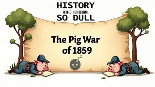 The Pig War of 1859 &ndash; The Most Peaceful War in History | History So Dull - Perfect For Bedtime