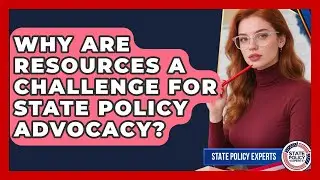 Why Are Resources A Challenge For State Policy Advocacy? - State Policy Experts
