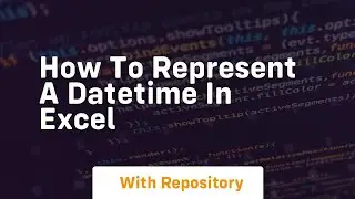 how to represent a datetime in excel