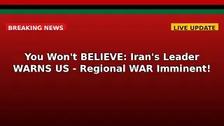 You Won't BELIEVE: Iran's Leader WARNS US - Regional WAR Imminent!