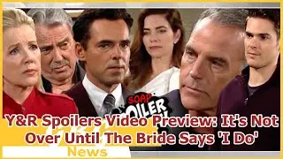 Y&R Spoilers Video Preview: It's Not Over Until The Bride Says 'I Do'