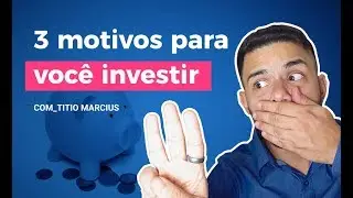 3 motivos para investir!