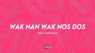 TSeaN x Cache Royale - Wak Nan Wak Nos Dos (WNWN2) (lyrics)
