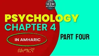 Psychology Chapter 4 part Four(🇪🇹 Freshman Course Tutorial) H2M Academy | ፍሬሽማን ኮርስ
