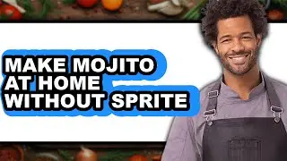 How to Make Mojito at Home Without Sprite - Step by Step