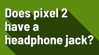 Does pixel 2 have a headphone jack?