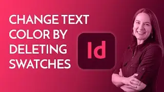 How to change your text's color in Adobe InDesign by deleting swatches