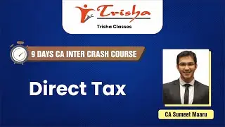 Direct Tax for CA Inter - Jan 2025 - Revision Classes - Ep 6 | CA Sumeet Maaru | Trisha Classes