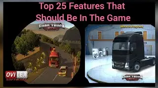 Euro Truck Driver 2018 - Top 25 Features That Should Be Added by Ovilex