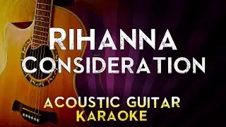Rihanna - Consideration | Higher Key Acoustic Guitar Karaoke Instrumental Lyrics Cover Sing Along
