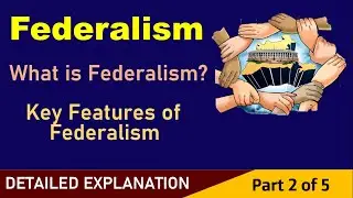 Federalism-2 of 5 - What is Federalism? Key Features of Federalism (Best Explanation)