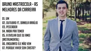 Bruno Mastrocola - As Melhores da Carreira