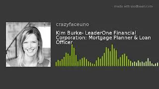 Kim Burke- LeaderOne Financial Corporation: Mortgage Planner & Loan Officer