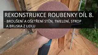 Rekonstrukce domu | D&iacute;l 8. | Brou&scaron;en&iacute; a o&scaron;etřen&iacute; stěn, tmelen&iacute;, strop a bruska z lidlu