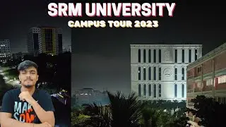 SRM UNIVERSITY || LATEST CAMPUS TOUR  2023 || MUST WATCH