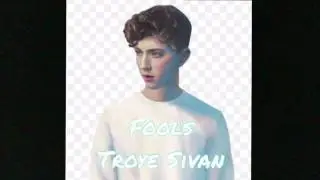 Fools By Troye Sivan (sped up)