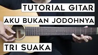 (TUTORIAL GITAR) AKU BUKAN JODOHNYA - TRI SUAKA | Lengkap Dan Mudah