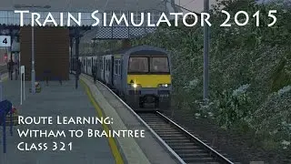 Train Simulator 2015 - Route Learning: Witham to Braintree (Class 321)