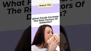 What Foods Increase The Risk Factors Of Diabetes?