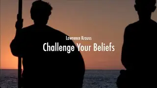 Lawrence Krauss - Challenge Your Beliefs