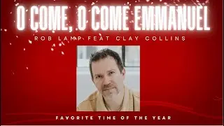 O Come, O Come Emmanuel - Rob Lamp (Feat. Clay Collins)