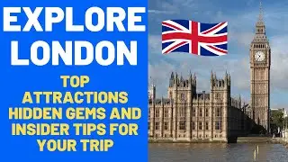 Explore London: Top Attractions, Hidden Gems, and Insider Tips for Your Trip