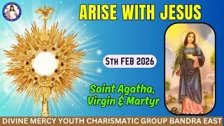 St. Agatha-Virgin and Martyr | Arise With Jesus | 5th Feb 2026
