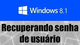 Windows 8.1 - Recuperando senha de usuário