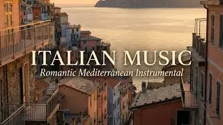 Italian Romantic Instrumental &mdash; Timeless Mediterranean Music for Calm Moments