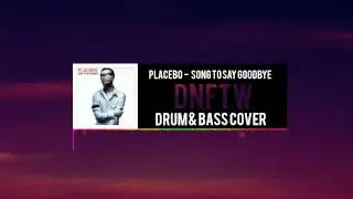 Placebo - Song To Say Goodbye (DNFTW Drum & Bass Cover)