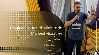 Ungidos para el Ministerio -  Pastor Michael Hodgson (English-Espa&ntilde;ol)
