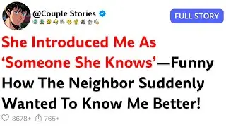 She Introduced Me As ‘Someone She Knows’—Funny How The Neighbor Suddenly Wanted To Know Me Better!