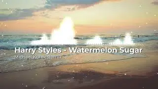 Harry Styles - Watermelon Sugar (Tropical House Remix)